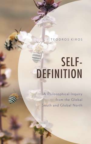 Self Definition: A Philosophical Inquiry from the Global South and Global North de Teodros Kiros