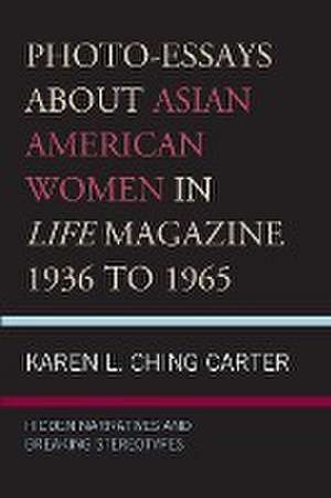 Photo-Essays about Asian American Women in Life Magazine 1936 to 1965 de Karen L. Ching Carter