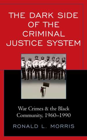 The Dark Side of the Criminal Justice System de Ronald L. Morris