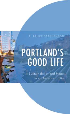 Stephenson, R: Portland's Good Life de R. Bruce Stephenson