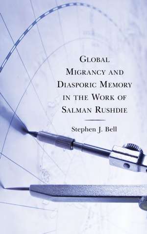 Global Migrancy and Diasporic Memory in the work of Salman Rushdie de Stephen J. Bell