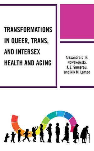 Transformations in Queer, Trans, and Intersex Health and Aging de Nik M. Lampe