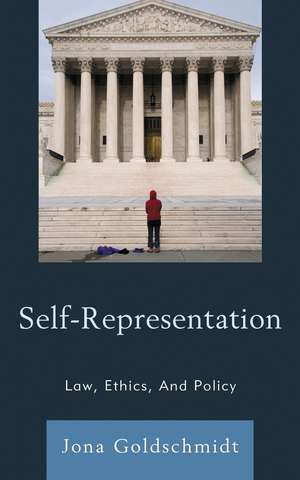 Self-Representation: Law, Ethics, And Policy de Jona Goldschmidt