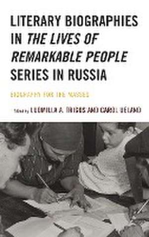 Literary Biographies in The Lives of Remarkable People Series in Russia de Ludmilla A. Trigos