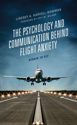 Psychology and Communication Behind Flight Anxiety de Lindsey A. Harvell-Bowman