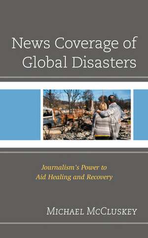 News Coverage of Global Disasters de Michael McCluskey