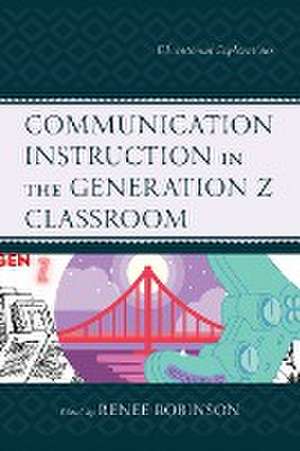 Communication Instruction in the Generation Z Classroom de Renee Robinson