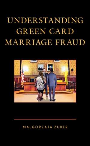 Understanding Green Card Marriage Fraud de Malgorzata Zuber