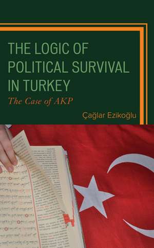 Logic of Political Survival in Turkey de Caglar Ezikoglu