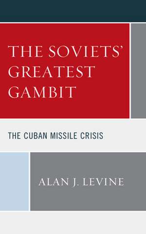 Soviets' Greatest Gambit de Alan J. Levine