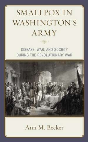 Smallpox in Washington's Army de Ann M. Becker