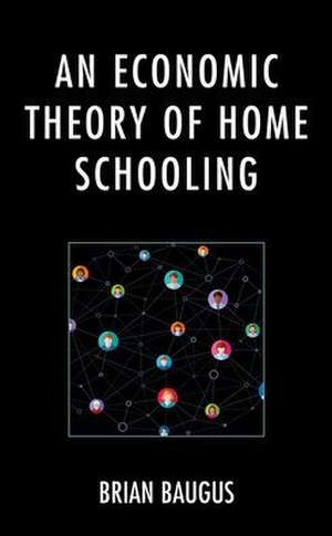 An Economic Theory of Home Schooling de Brian Baugus