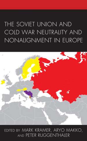 The Soviet Union and Cold War Neutrality and Nonalignment in Europe de Mark Kramer