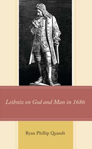 Leibniz on God and Man in 1686 de Ryan Phillip Quandt