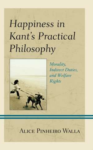 Happiness in Kant's Practical Philosophy de Alice Pinheiro Walla