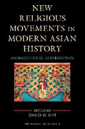 New Religious Movements in Modern Asian History de David W. Kim