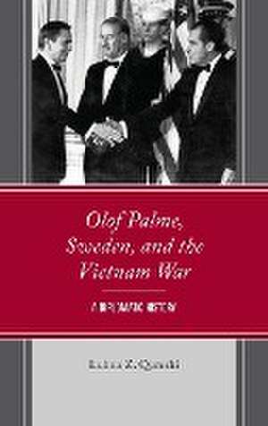 Olof Palme, Sweden, and the Vietnam War de Lubna Z. Qureshi