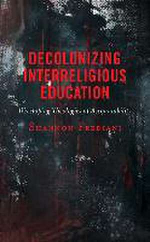 Decolonizing Interreligious Education de Shannon Frediani