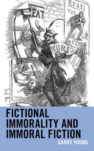 Fictional Immorality and Immoral Fiction de Garry Young