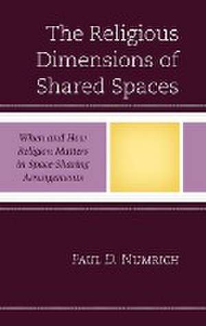 The Religious Dimensions of Shared Spaces de Paul D. Numrich