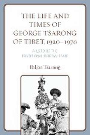 Tsarong, P: Life and Times of George Tsarong of Tibet, 1920- de Paljor Tsarong