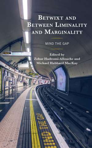 Betwixt and Between Liminality and Marginality de Zohar Hadromi-Allouche