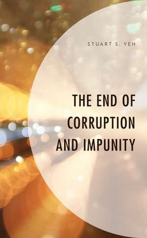 End of Corruption and Impunity de Stuart S. Yeh