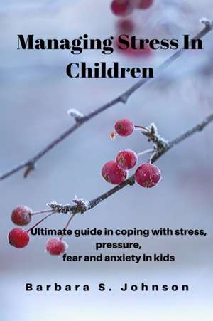 Managing Stress In Children de Barbara S. Johnson