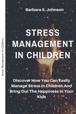 Stress Management In Children de Barbara S. Johnson