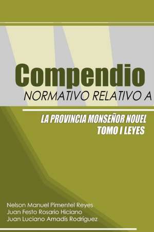 Compendio Normativo Relativo a la Provincia Monseñor Nouel de Nelson M. Pimentel Reyes