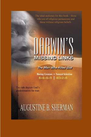 Darwin's Missing Link - the man who killed God de Augustine Sherman