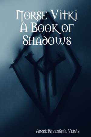 Norse Vitki A Book of Shadows de Andrè Ravenskül Venås