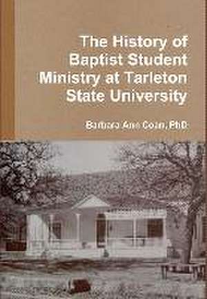 The History of Baptist Student Ministry at Tarleton State University de Barbara Ann Coan