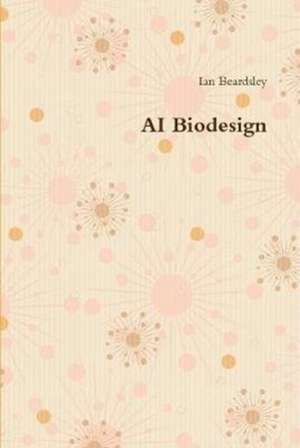 AI Biodesign de Ian Beardsley