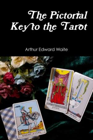 The Pictorial Key to the Tarot de Arthur Edward Waite