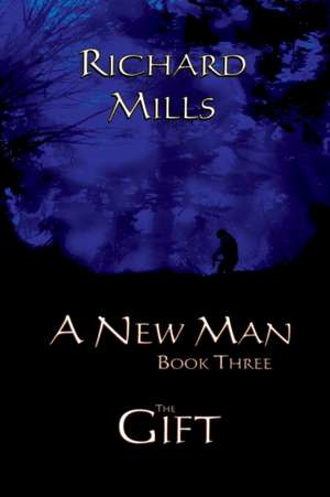 A New Man Book Three The Gift de Richard Mills