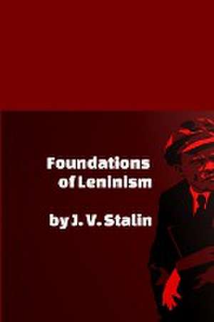 Foundations of Leninism de J. V. Stalin