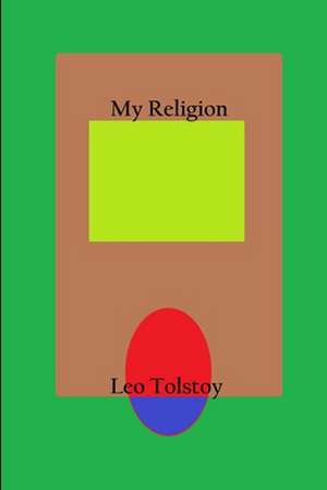 My Religion de Leo Tolstoy