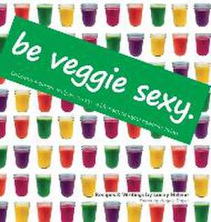 Be Veggie Sexy de Lacey Helene