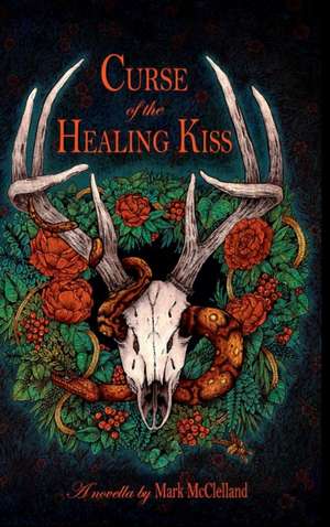 Curse of the Healing Kiss de Mark McClelland