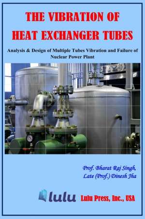 The Vibration of Heat Exchanger Tubes de Bharat Raj Singh