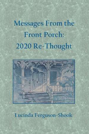 Messages From the Front Porch de Lucinda Ferguson-Shook