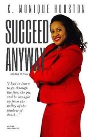 Succeed Anyway de K. Monique Houston