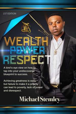 WEALTH POWER RESPECT de Michael Stemley