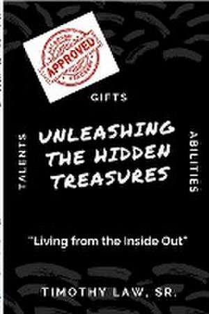 Unleashing The Hidden Treasures de Timothy Law