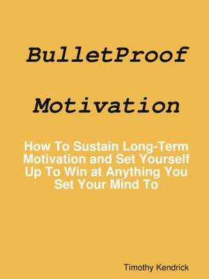 BulletProof Motivation de Timothy Kendrick