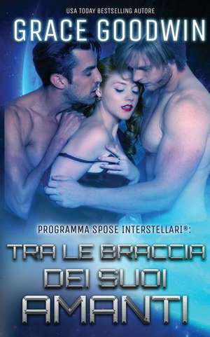 Tra le braccia dei suoi amanti de Grace Goodwin