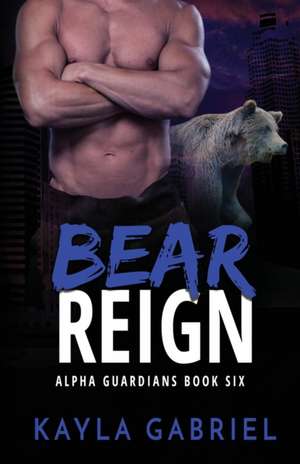 Bear Reign de Kayla Gabriel