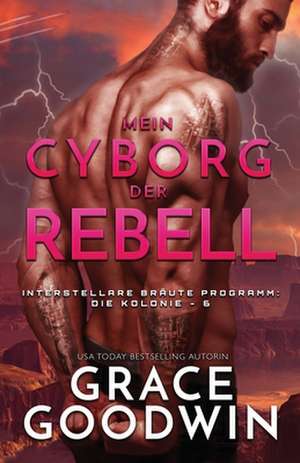 Goodwin, G: Mein Cyborg, der Rebell