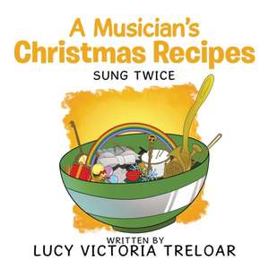 A Musician's Christmas Recipes de Lucy Victoria Treloar